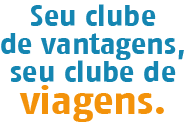 Seu clube de vantagens, seu clube de viagens.